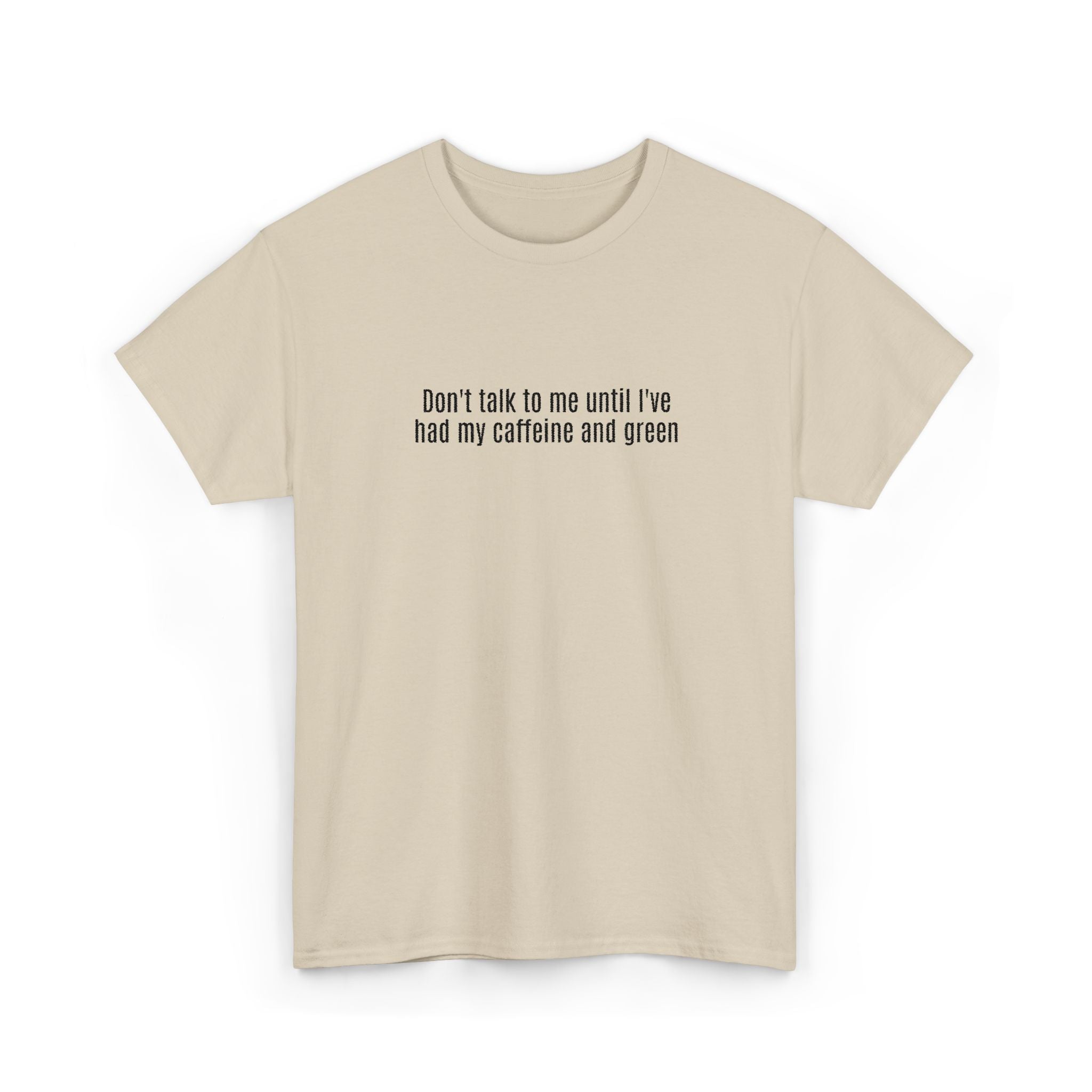"Don't talk to me until I've had my caffeine and green" Cotton Tee