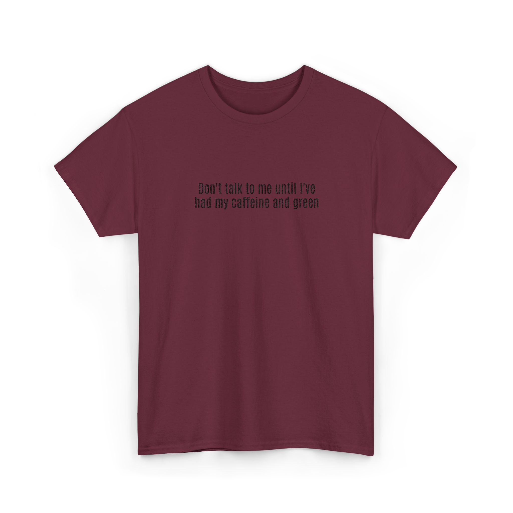 "Don't talk to me until I've had my caffeine and green" Cotton Tee
