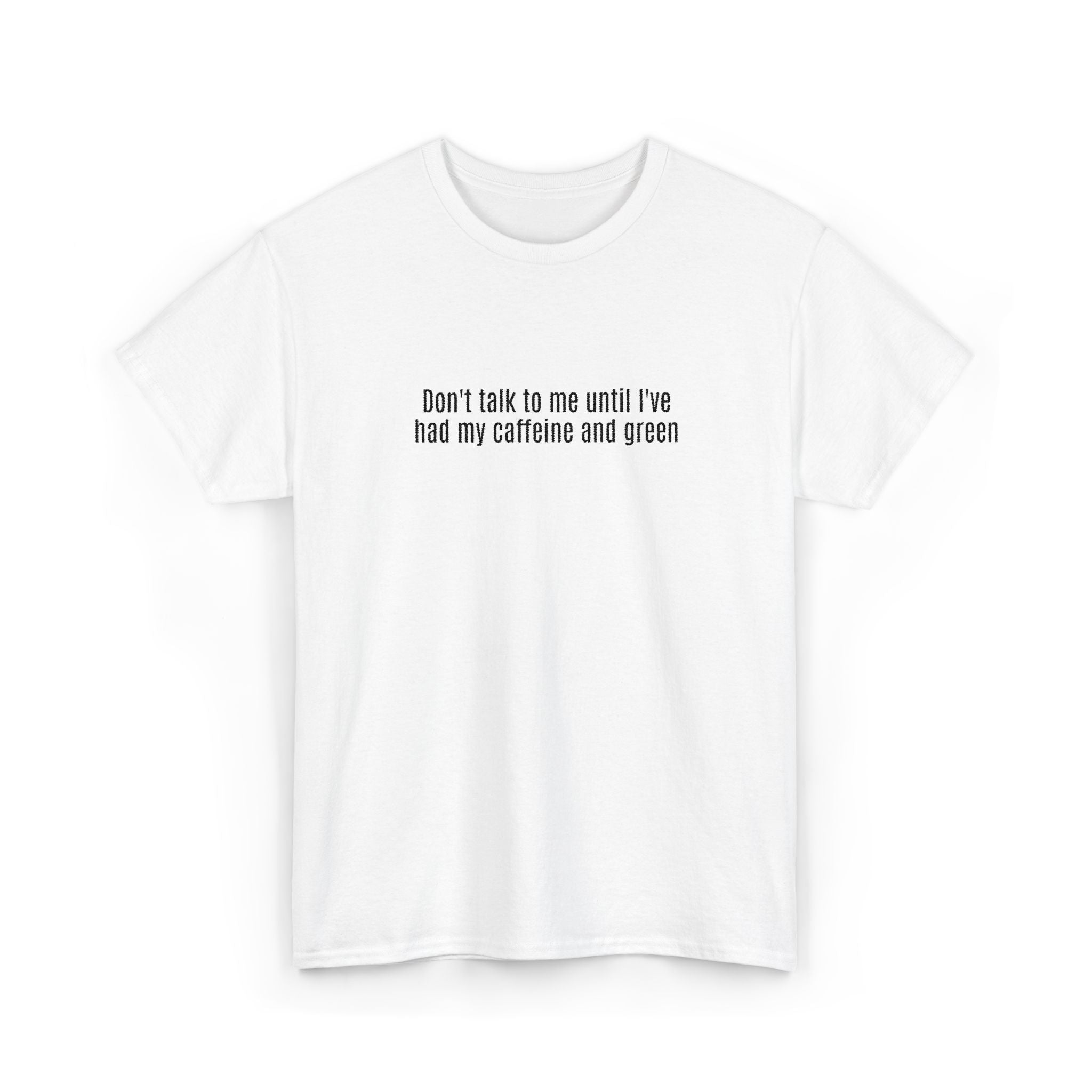 "Don't talk to me until I've had my caffeine and green" Cotton Tee