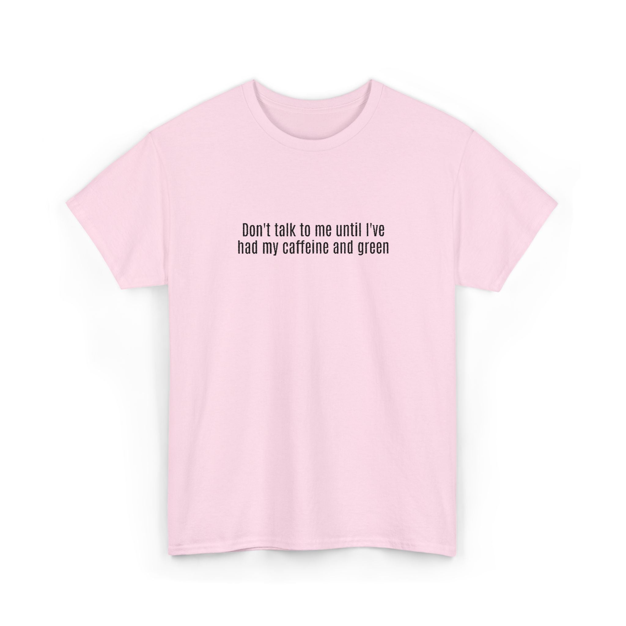 "Don't talk to me until I've had my caffeine and green" Cotton Tee