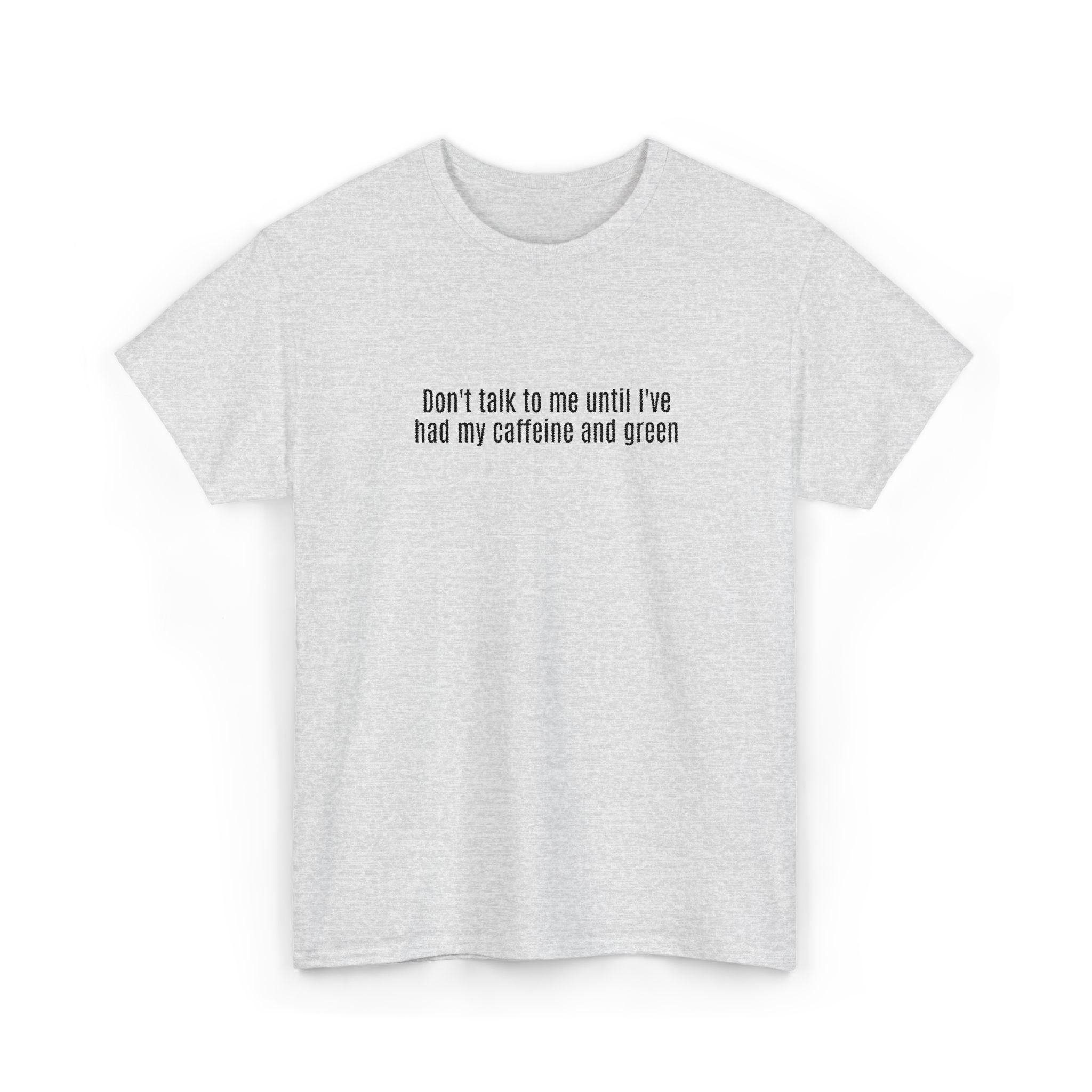 "Don't talk to me until I've had my caffeine and green" Cotton Tee