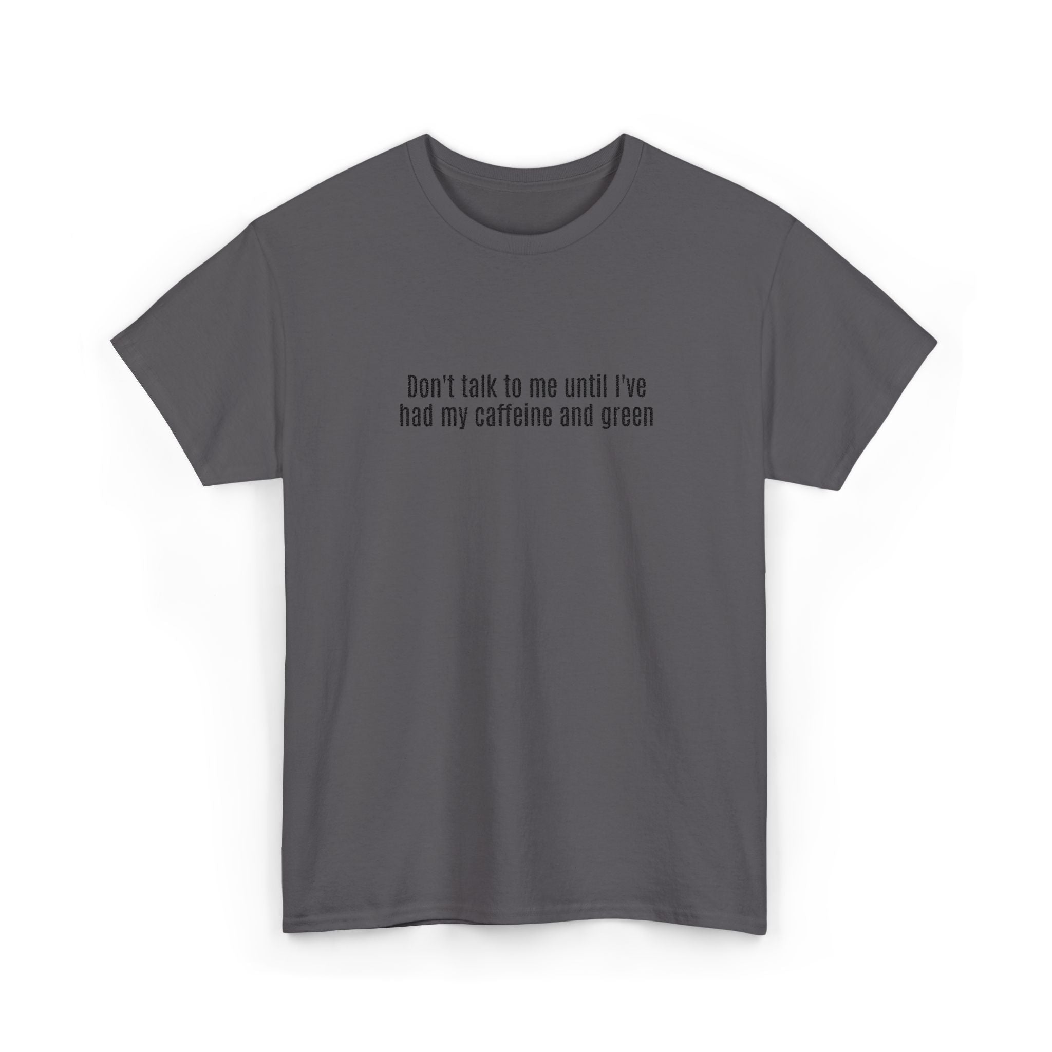 "Don't talk to me until I've had my caffeine and green" Cotton Tee